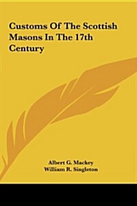 Customs of the Scottish Masons in the 17th Century (Hardcover)