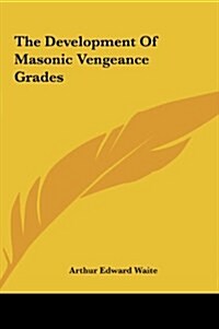 The Development of Masonic Vengeance Grades (Hardcover)