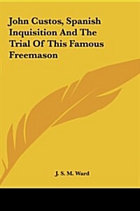 John Custos, Spanish Inquisition and the Trial of This Famous Freemason (Hardcover)