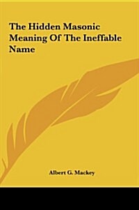 The Hidden Masonic Meaning of the Ineffable Name (Hardcover)
