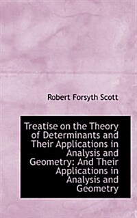 Treatise on the Theory of Determinants and Their Applications in Analysis and Geometry: And Their AP (Hardcover)