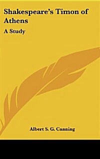 Shakespeares Timon of Athens: A Study (Hardcover)