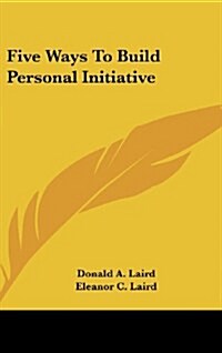 Five Ways to Build Personal Initiative (Hardcover)