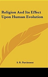 Religion and Its Effect Upon Human Evolution (Hardcover)