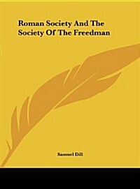Roman Society and the Society of the Freedman (Hardcover)