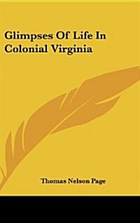Glimpses of Life in Colonial Virginia (Hardcover)