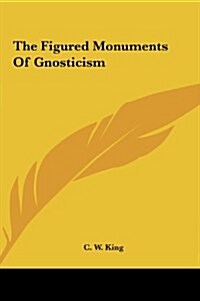 The Figured Monuments of Gnosticism (Hardcover)