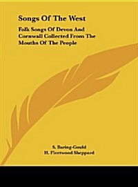 Songs of the West: Folk Songs of Devon and Cornwall Collected from the Mouths of the People (Hardcover)