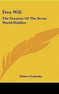 Free Will: The Greatest of the Seven World-Riddles (Hardcover)