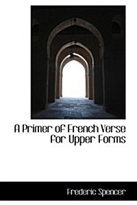 A Primer of French Verse for Upper Forms (Hardcover)