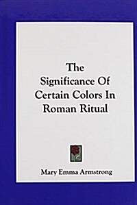 The Significance of Certain Colors in Roman Ritual (Hardcover)