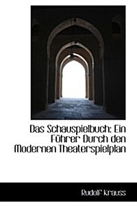 Das Schauspielbuch: Ein F Hrer Durch Den Modernen Theaterspielplan (Hardcover)