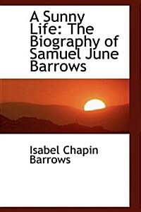 A Sunny Life: The Biography of Samuel June Barrows (Hardcover)