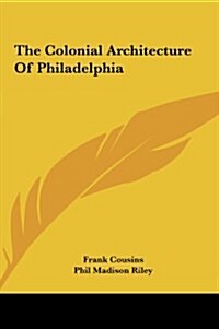 The Colonial Architecture of Philadelphia (Hardcover)
