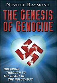 The Genesis of Genocide: Breaking Through to the Heart of the Holocaust (Hardcover)