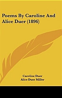 Poems by Caroline and Alice Duer (1896) (Hardcover)