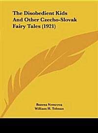 The Disobedient Kids and Other Czecho-Slovak Fairy Tales (1921) (Hardcover)