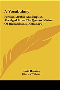 A Vocabulary: Persian, Arabic and English, Abridged from the Quarto Edition of Richardsons Dictionary (Hardcover)