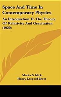 Space and Time in Contemporary Physics: An Introduction to the Theory of Relativity and Gravitation (1920) (Hardcover)