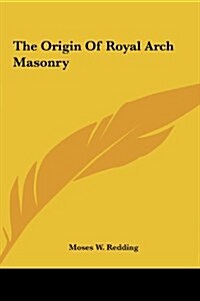 The Origin of Royal Arch Masonry (Hardcover)