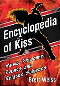 Encyclopedia of Kiss: Music, Personnel, Events and Related Subjects (Paperback)