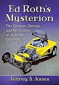 Ed Roths Mysterion: The Genesis, Demise and Recreation of an Iconic Custom Car (Paperback)