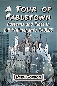 A Tour of Fabletown: Patterns and Plots in Bill Willinghams Fables (Paperback)