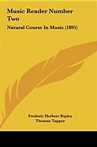 Music Reader Number Two: Natural Course in Music (1895) (Hardcover)