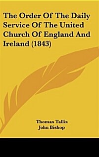 The Order of the Daily Service of the United Church of England and Ireland (1843) (Hardcover)