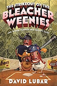 Strikeout of the Bleacher Weenies: And Other Warped and Creepy Tales (Hardcover)