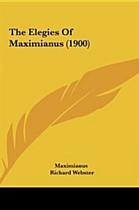 The Elegies of Maximianus (1900) (Hardcover)