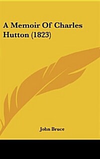 A Memoir of Charles Hutton (1823) (Hardcover)