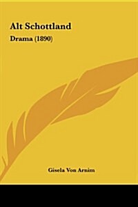 Alt Schottland: Drama (1890) (Hardcover)