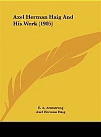 Axel Herman Haig and His Work (1905) (Hardcover)
