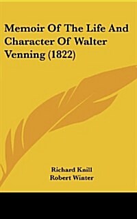 Memoir of the Life and Character of Walter Venning (1822) (Hardcover)