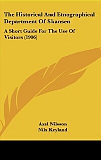 The Historical and Etnographical Department of Skansen: A Short Guide for the Use of Visitors (1906) (Hardcover)