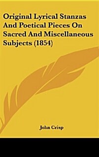 Original Lyrical Stanzas and Poetical Pieces on Sacred and Miscellaneous Subjects (1854) (Hardcover)
