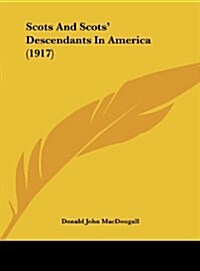 Scots and Scots Descendants in America (1917) (Hardcover)