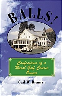 Balls!: Confessions of a Rural Golf Course Owner (Hardcover)