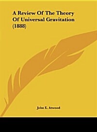 A Review of the Theory of Universal Gravitation (1888) (Hardcover)