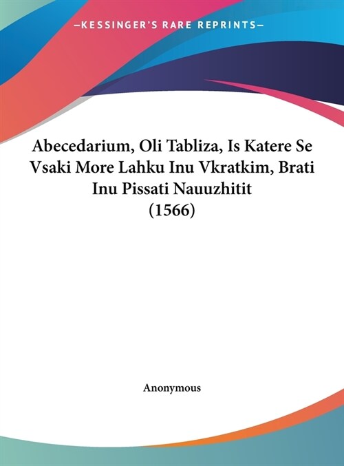 Abecedarium, Oli Tabliza, Is Katere Se Vsaki More Lahku Inu Vkratkim, Brati Inu Pissati Nauuzhitit (1566) (Hardcover)
