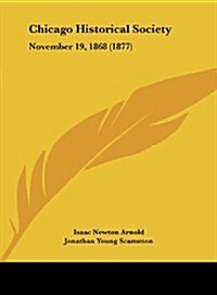 Chicago Historical Society: November 19, 1868 (1877) (Hardcover)