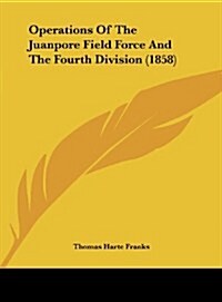 Operations of the Juanpore Field Force and the Fourth Division (1858) (Hardcover)