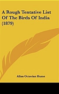 A Rough Tentative List of the Birds of India (1879) (Hardcover)