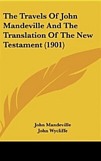 The Travels of John Mandeville and the Translation of the New Testament (1901) (Hardcover)