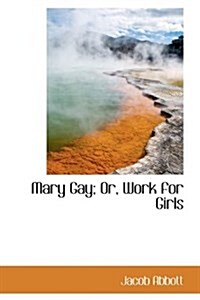 Mary Gay; Or, Work for Girls (Hardcover)