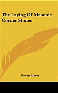 The Laying of Masonic Corner Stones (Hardcover)