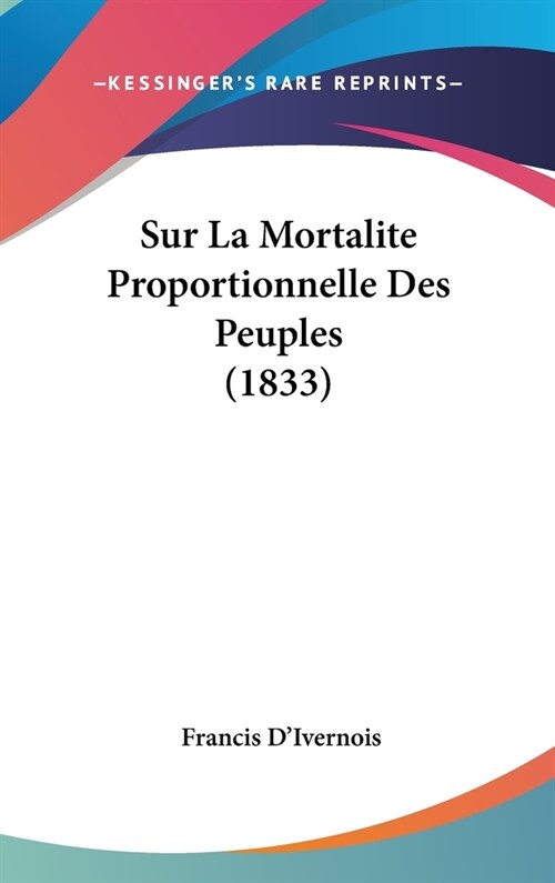 Sur La Mortalite Proportionnelle Des Peuples (1833) (Hardcover)