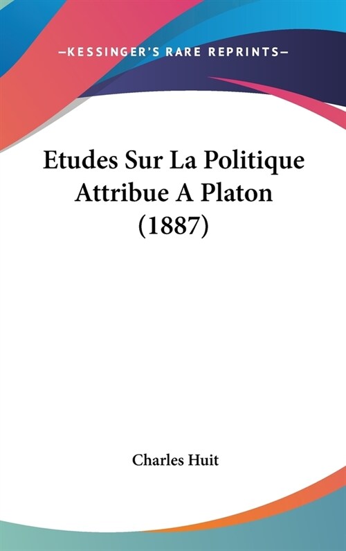 Etudes Sur La Politique Attribue a Platon (1887) (Hardcover)