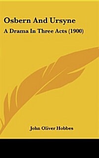 Osbern and Ursyne: A Drama in Three Acts (1900) (Hardcover)